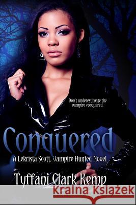 Conquered: A LeKrista Scott, Vampire Hunted Novel Clark Kemp, Tyffani 9781500553807 Createspace - książka