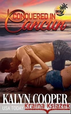 Conquered in Cancun Kalyn Cooper   9781970145366 Black Swan Publishing, LLC - książka