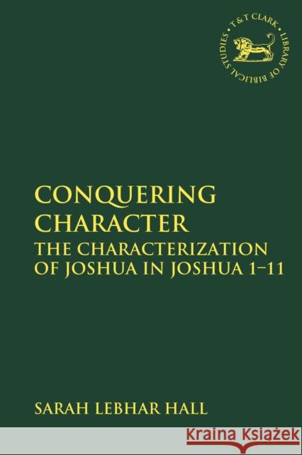 Conquering Character: The Characterization of Joshua in Joshua 1-11 Claudia V. Camp 9780567688897 T&T Clark - książka