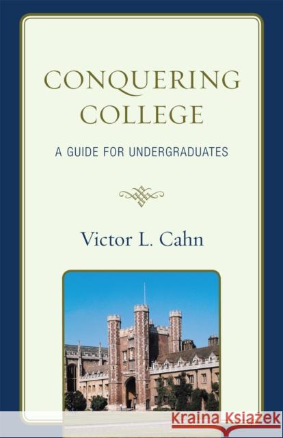 Conquering College: A Guide for Undergraduates Cahn, Victor 9781607091875 Rowman & Littlefield Education - książka