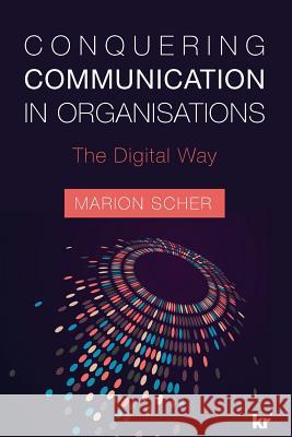 Conquering Communications in Organisations: The Digital Way Marion Scher 9781869227012 KR Publishing - książka