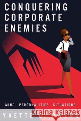 Conquering Corporate Enemies: Mind - Personalities - Situations Yvette C. Owens 9780578604442 Yvette C. Owens - książka