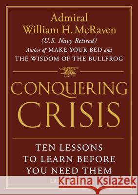 Conquering Crisis: Ten Lessons to Learn Before You Need Them William H. McRaven 9781538772676 Grand Central Publishing - książka
