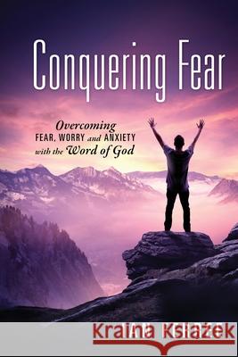 Conquering Fear: Overcoming fear, worry and anxiety with the Word of God Ian Ferree 9781977228543 Outskirts Press - książka