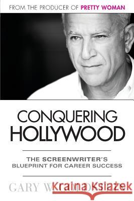 Conquering Hollywood: The Screenwriter's Blueprint for Career Success Gary Goldstein Michael Martin Jeanne McCafferty 9780989715201 Bigger Picture Press - książka