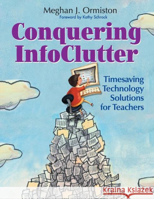 Conquering Infoclutter: Timesaving Technology Solutions for Teachers Ormiston, Meg 9780761931300 Corwin Press - książka