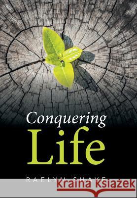 Conquering Life Raelyn Shaye 9781514491492 Xlibris - książka