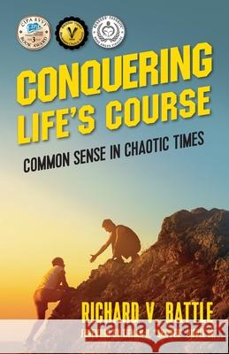 Conquering Life's Course: Common Sense in Chaotic Times Richard V. Battle 9781977215512 Outskirts Press - książka