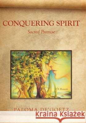 Conquering Spirit: Sacred Promise Paloma De'goetz 9781480867703 Archway Publishing - książka