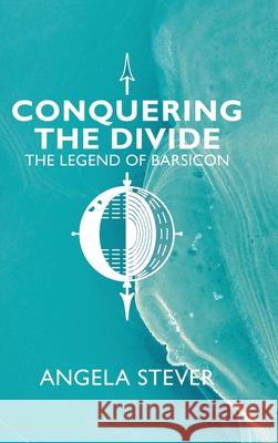 Conquering the Divide: The Legend of Barsicon Angela Stever 9780228863137 Tellwell Talent - książka