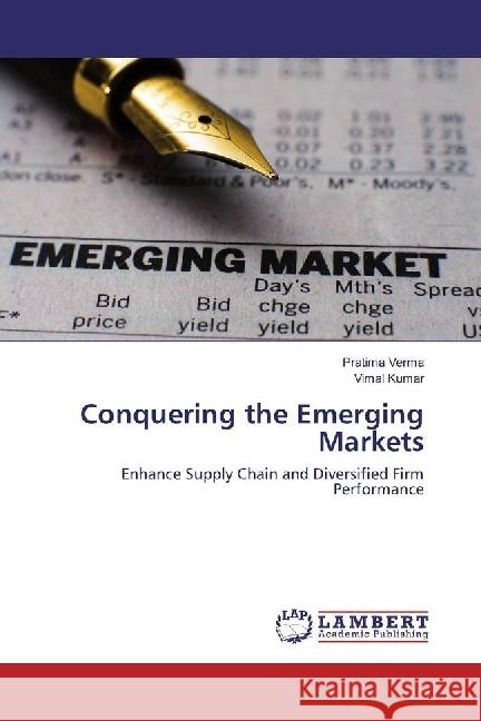 Conquering the Emerging Markets : Enhance Supply Chain and Diversified Firm Performance Verma, Pratima; Kumar, Vimal 9786202053129 LAP Lambert Academic Publishing - książka