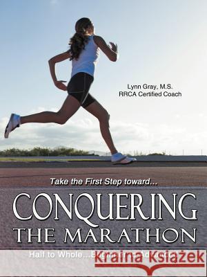 Conquering the Marathon: Half to Whole...Beginner to Advanced Gray, Lynn 9781477261071 Authorhouse - książka