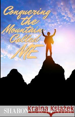 Conquering the Mountain Called ME Hunter, Sharon C. B. 9781946111371 Bk Royston Publishing - książka