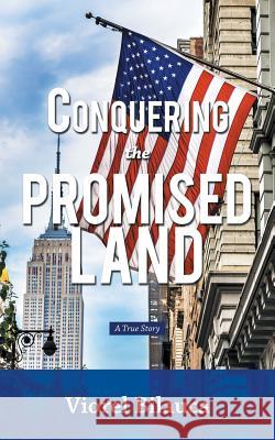 Conquering the Promised Land: A True Story Viorel Bilauca 9781504912693 Authorhouse - książka