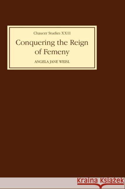 Conquering the Reign of Femeny: Gender and Genre in Chaucer's Romance Angela Jane Weisl 9780859914604 D.S. Brewer - książka