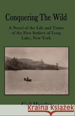 Conquering the Wild Gail Huntley 9781618635242 Bookstand Publishing - książka