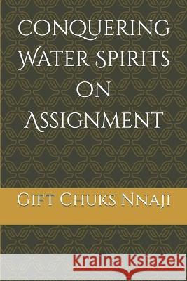 Conquering Water Spirits on Assignment Gift Chuks Nnaji 9798842853021 Independently Published - książka
