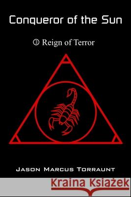 Conqueror of the Sun 3 - Reign of Terror Jason Marcus Torraunt 9781672375474 Independently Published - książka