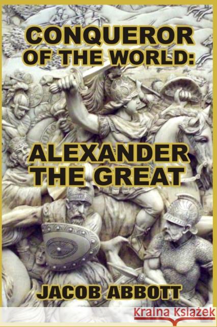 Conqueror of the World: Alexander the Great Jacob Abbott 9781389634970 Blurb - książka