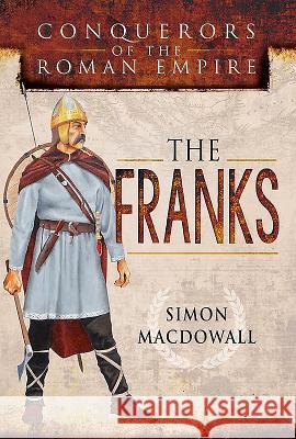 Conquerors of the Roman Empire: The Franks Simon Macdowall 9781473837423 Pen & Sword Books - książka