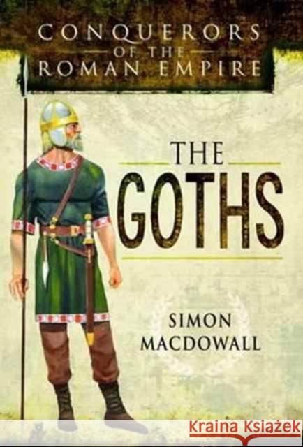 Conquerors of the Roman Empire: The Goths Simon Macdowall 9781473837645 Pen & Sword Books - książka