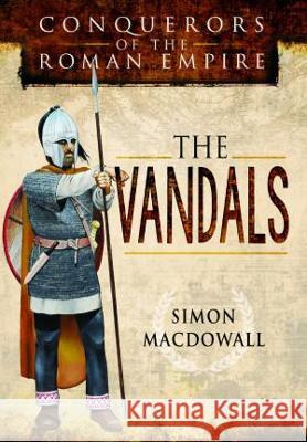 Conquerors of the Roman Empire: The Vandals Simon Macdowall 9781399020848 Pen & Sword Military - książka