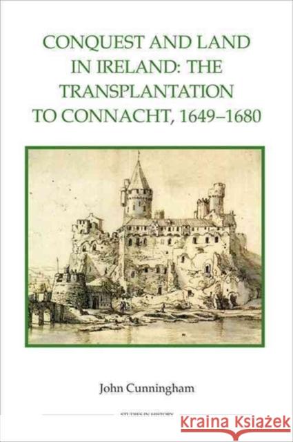 Conquest and Land in Ireland: The Transplantation to Connacht, 1649-1680 Cunningham, John 9780861933150 Royal Historical Society - książka