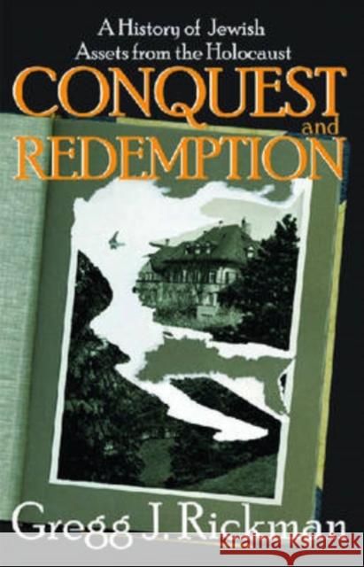 Conquest and Redemption: A History of Jewish Assets from the Holocaust Rickman, Gregg 9780765803467 Transaction Publishers - książka