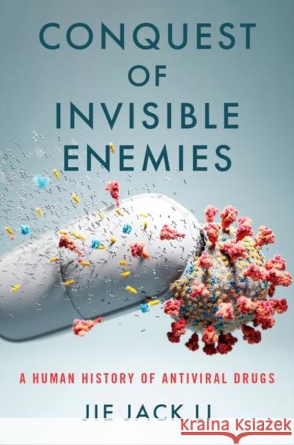 Conquest of Invisible Enemies: A Human History of Antiviral Drugs Jie Jack (Vice President, Discovery Chemistry, Vice President, Discovery Chemistry, ChemPartner) Li 9780197609859 Oxford University Press Inc - książka