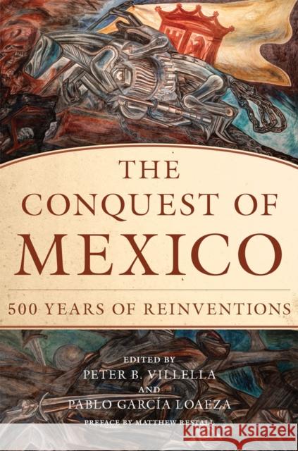 Conquest of Mexico: 500 Years of Redemption Peter B. Villella Pablo Garci Matthew Restall 9780806193946 University of Oklahoma Press - książka