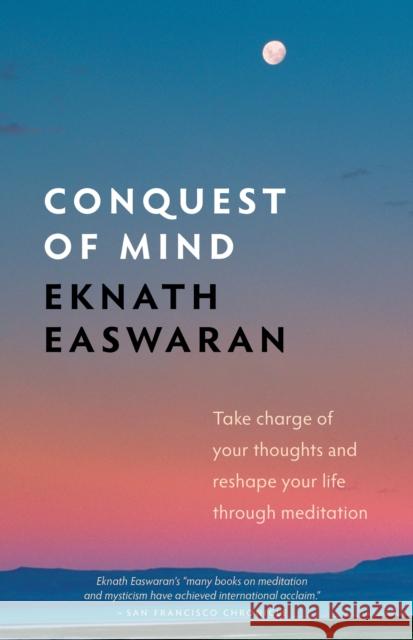 Conquest of Mind: Take Charge of Your Thoughts and Reshape Your Life Through Meditation Eknath Easwaran 9781586380472 Nilgiri Press - książka