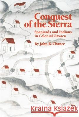 Conquest of the Sierra: Spaniards and Indians in Colonial Oaxaca John K. Chance 9780806133379 University of Oklahoma Press - książka