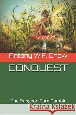 Conquest: The Dungeon Core Gambit Book One Antony W. F. Chow 9781729027899 Independently Published - książka