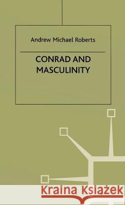 Conrad and Masculinity Andrew Michael Roberts 9780312227821 Palgrave MacMillan - książka