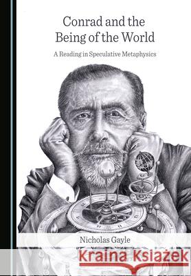 Conrad and the Being of the World: A Reading in Speculative Metaphysics Nicholas Gayle 9781527577619 Cambridge Scholars Publishing - książka