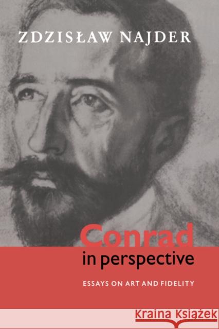 Conrad in Perspective: Essays on Art and Fidelity Najder, Zdzislaw 9780521021463 Cambridge University Press - książka