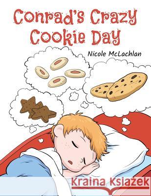 Conrad's Crazy Cookie Day Nicole McLachlan 9781773704609 Tellwell Talent - książka