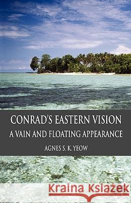 Conrad's Eastern Vision: A Vain and Floating Appearance Yeow, A. 9780230545298 Palgrave MacMillan - książka