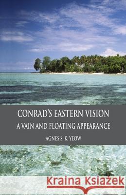Conrad's Eastern Vision: A Vain and Floating Appearance Yeow, A. 9781349360840 Palgrave Macmillan - książka
