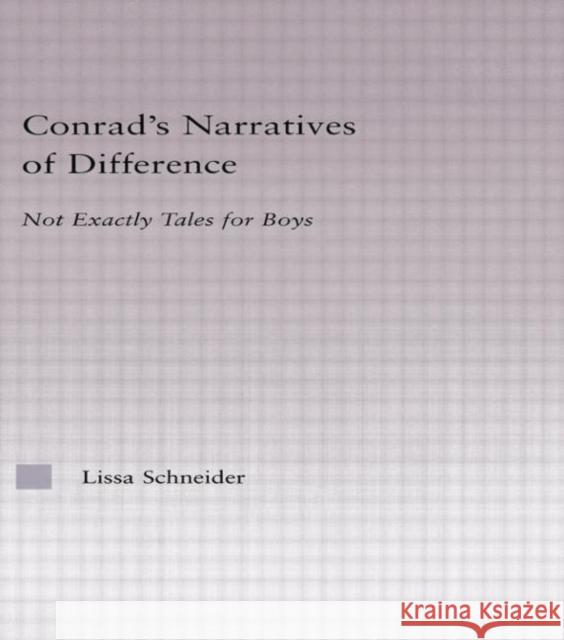 Conrad's Narratives of Difference: Not Exactly Tales for Boys Lissa Schneider   9780415762625 Taylor and Francis - książka