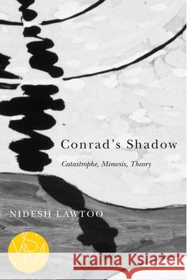 Conrad's Shadow: Catastrophe, Mimesis, Theory Nidesh Lawtoo 9781611862188 Michigan State University Press - książka