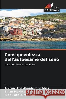 Consapevolezza dell'autoesame del seno Alkhair Abd Almahmoud Idris Eman Mukhtar Rida Fath-Alrahman 9786205996270 Edizioni Sapienza - książka