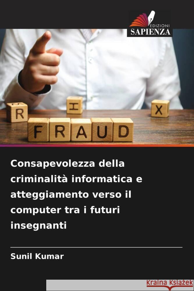 Consapevolezza della criminalità informatica e atteggiamento verso il computer tra i futuri insegnanti Kumar, Sunil 9786208083618 Edizioni Sapienza - książka