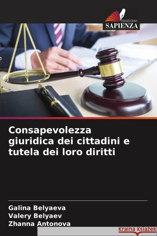 Consapevolezza giuridica dei cittadini e tutela dei loro diritti Galina Belyaeva Valery Belyaev Zhanna Antonova 9786206911722 Edizioni Sapienza - książka