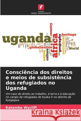 Consci?ncia dos direitos e meios de subsist?ncia dos refugiados no Uganda Katamba Wycliff 9786207600311 Edicoes Nosso Conhecimento - książka
