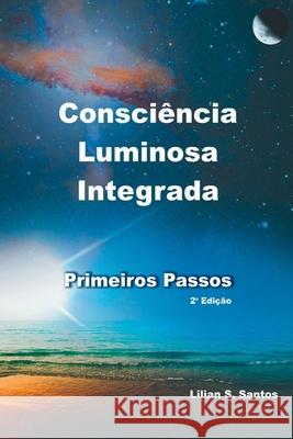 Consci ncia Luminosa Integrada - Primeiros Passos Santos Lilian 9786599590313 Clube de Autores - książka