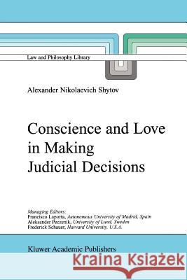 Conscience and Love in Making Judicial Decisions Alexander Nikolaevich Shytov 9789048158898 Springer - książka