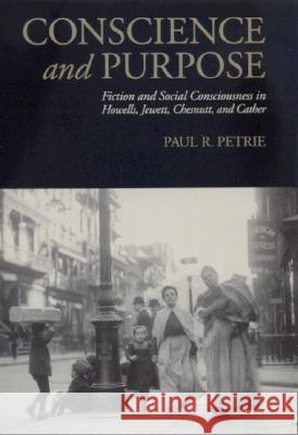 Conscience and Purpose: Fiction and Social Consciousness in Howells, Jewett, Chesnutt, and Cather Petrie, Paul R. 9780817314842 University Alabama Press - książka