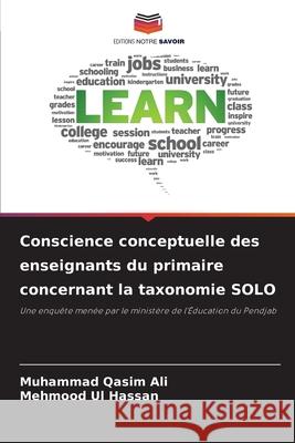 Conscience conceptuelle des enseignants du primaire concernant la taxonomie SOLO Muhammad Qasim Ali Mehmood Ul Hassan 9786209273483 Editions Notre Savoir - książka
