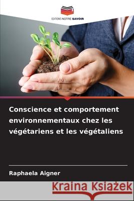 Conscience et comportement environnementaux chez les végétariens et les végétaliens Aigner, Raphaela 9786208486525 Editions Notre Savoir - książka